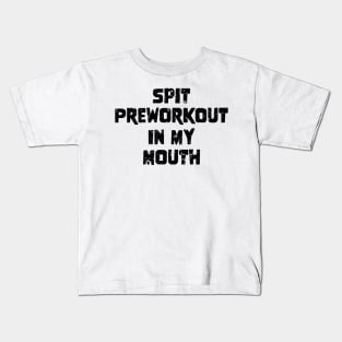 Spit Preworkout In My Mouth Kids T-Shirt